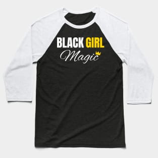 Black Girl Magic, Black History, African American, for Black Women Baseball T-Shirt